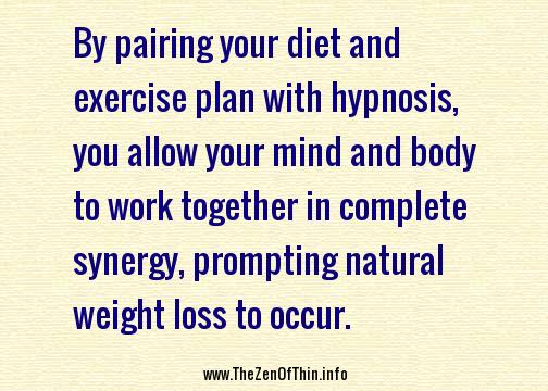 By pairing your diet and exercise plan with hypnosis, you allow your mind and body to work together in complete synergy, prompting natural weight loss to occur.
