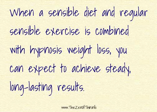 When a sensible diet and regular sensible exercise is combined with hypnosis weight loss, you can expect to achieve steady, long-lasting results.
